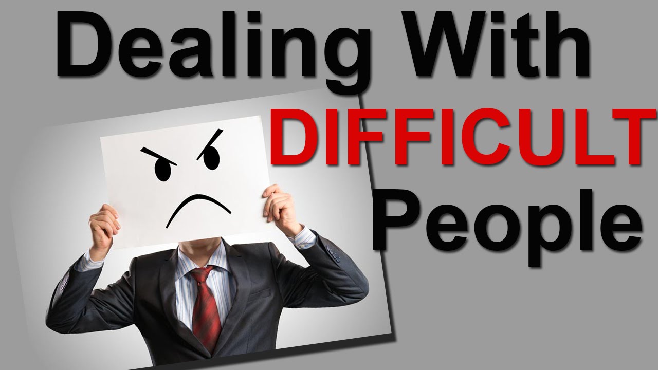 Dealing With Difficult People